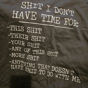 S#!t I don't have time for t shirt